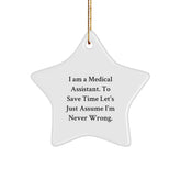 Funny Medical Assistant Gifts for Christmas - I Am A Medical Assistant. To Save Time Let's Just Assume I'm Never Wrong. - Star Ornament from Friends and Family - Image 1